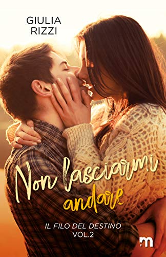 Giulia Rizzi – Non lasciarmi andare (Il filo del destino Vol. 2) (2021) Giulia Rizzi – Non lasciarmi andare (Il filo del destino Vol. 2) (2021)