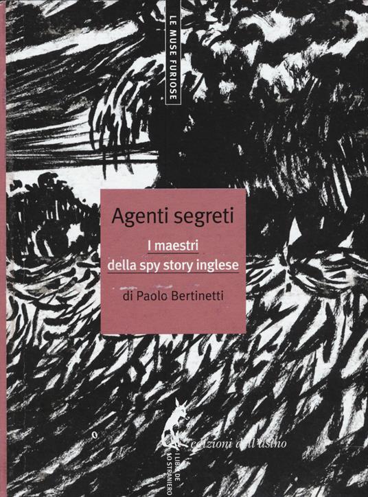 Paolo Bertinetti - Agenti segreti. I maestri della spy story inglese (2019)