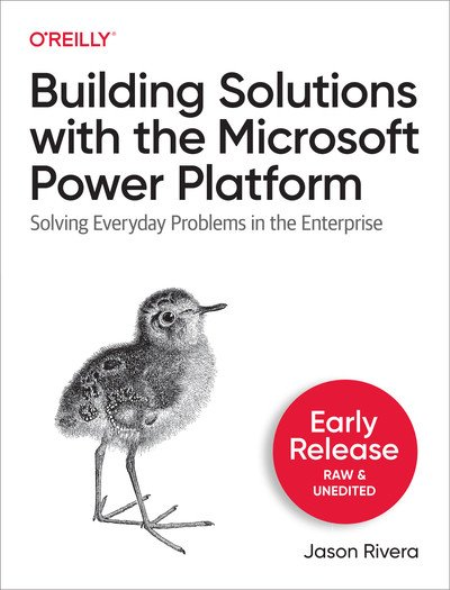 Building Solutions with the Microsoft Power Platform (Third Early Release)