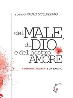 Paolo Scquizzato (a cura di) - Del male, di Dio e del nostro amore (2023)