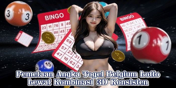 Pemetaan Angka Togel Belgium Lotto Lewat Kombinasi 3D Konsisten