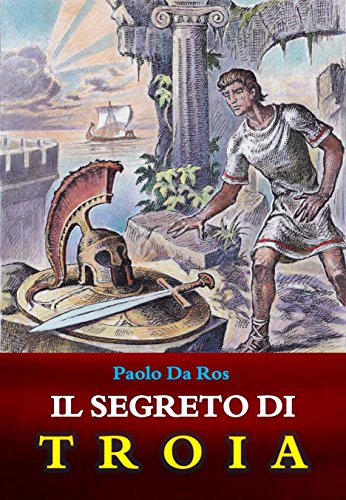 Paolo Da Ros – Il segreto di Troia (2016)