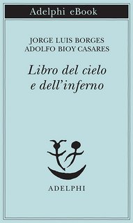 Jorge Luis Borges, Adolfo Bioy Casares – Libro del cielo e dell’inferno (2022)