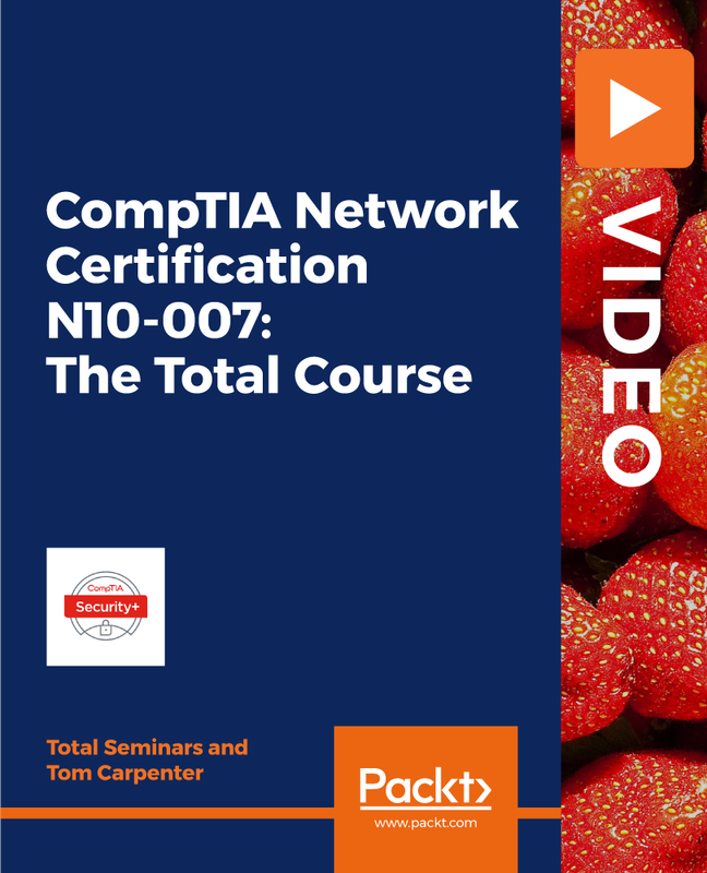 CompTIA Network Certification N10 007: The Total Course