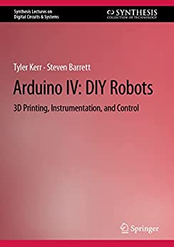 Arduino IV: DIY Robots: 3D Printing, Instrumentation, and Control