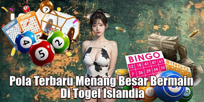 Pola Terbaru Menang Besar Bermain Di Togel Islandia