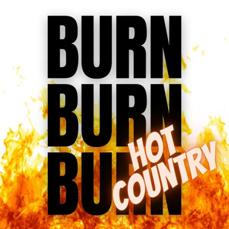 46da44e7 63c9 4e57 9863 12449847f3a2 - VA - Burn Burn Burn - Hot Country Hits (2022)