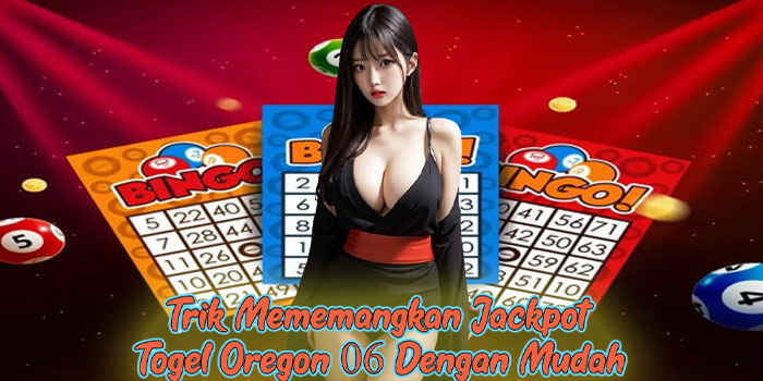 Trik Mememangkan Jackpot Togel Oregon 06 Dengan Mudah