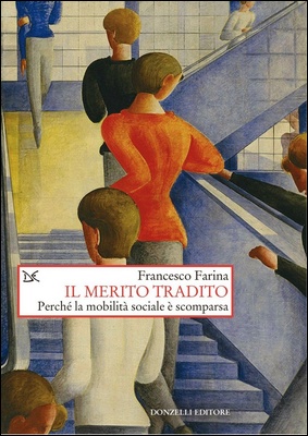 Francesco Farina - Il merito tradito. Perché la mobilità sociale è scomparsa (2024)