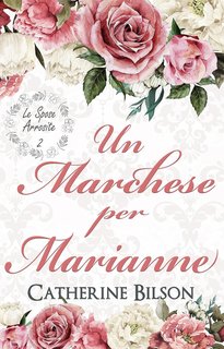 Catherine Bilson - Le Spose Arrossite Vol. 2. Un Marchese per Marianne (2024)