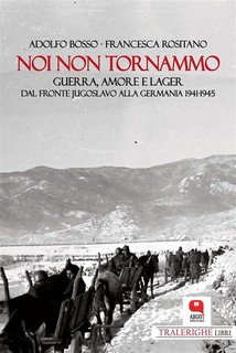 Adolfo Bosso, Francesca Rositano - Noi non tornammo. Guerra, amore, lager (2024)