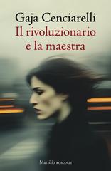 Gaja Cenciarelli – Il rivoluzionario e la maestra (2026)