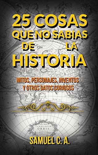 515 El9f Fmm L - 25 Cosas que no sabías de la historia: Mitos, personajes, inventos y otros datos curiosos - Samuel C. A.