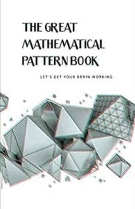 The Great Mathematical Pattern Book- Let'S Get Your Brain Working: Math Problems