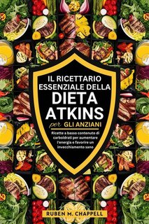 Ruben M. Chappell - Il ricettario essenziale della dieta Atkins per gli anziani (2024)