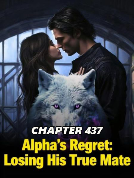 Alpha s Regret Losing His True Mate CHAPTER 437