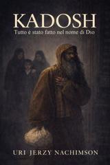 Uri Jerzy Nachimson – Kadosh. Tutto è stato fatto nel nome di Dio (2026)
