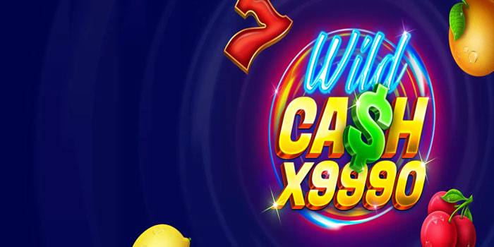 Trik Bermain Slot Wild Cash X999 Supaya Saldo Nambah