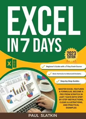 Excel In 7 Days: Master Excel Features & Formulas. Become A Pro From Scratch In Just 7 Days With Step-By-Step Instructions Excel In 7 Days: Master Excel Features & Formulas. Become A Pro From Scratch In Just 7 Days With Step-By-Step Instructions