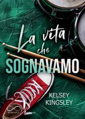 Kelsey Kingsley – La vita che sognavamo (2026)
