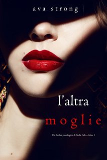 Ava Strong - Un thriller psicologico di Stella Fall Vol. 1. L’altra moglie (2021)