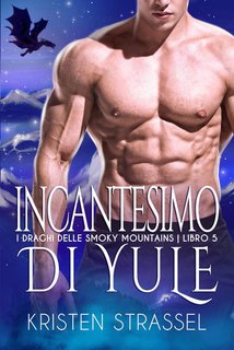 Kristen Strassel - I Draghi delle Smoky Mountains Vol. 5. Incantesimo di Yule (2024)