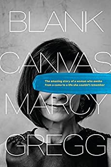 Blank Canvas: The Amazing Story of a Woman Who Awoke from a Coma to a Life She Couldn't Remember
