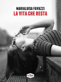 Marialuisa Favazzi - La vita che resta (2019)