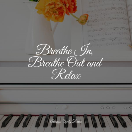 Piano Pianissimo  Breathe In Breathe Out and Relax (2022)