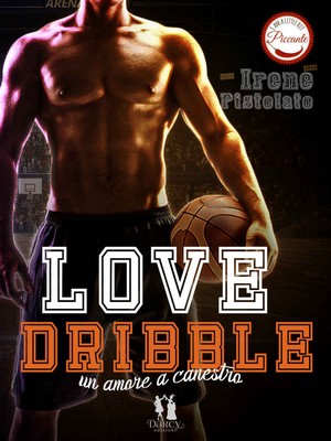 Irene Pistolato - Love Dribble. Un amore a canestro (2018)