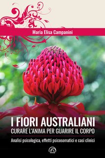 Maria ElisaCampanini - I fiori australiani. Curare l'anima per guarire il corpo (2024)