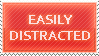 easily distracted