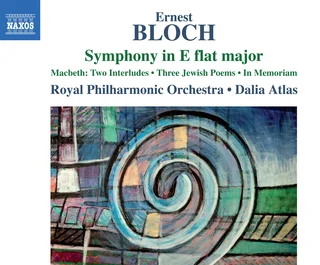 Ernest Bloch, RPO, Dalia Atlas • Bloch- Symphony in E-Flat Major, Macbeth, 3 Jewish Poems & In Memoriam (2014)    .flac  96.0 kHz/24 bit