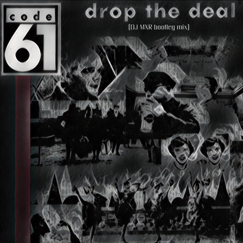 DJ MXR - Code 61 _ Drop The Deal (bootleg mix)