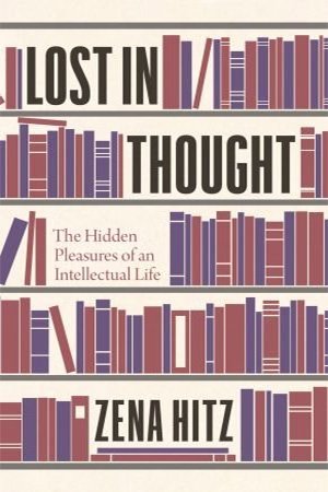 Lost in Thought: The Hidden Pleasures of an Intellectual Life (PDF)