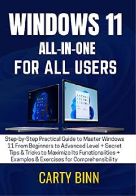 WINDOWS 11 ALL-IN-ONE FOR ALL USERS: Step-by-Step Practical Guide to Master Windows 11
