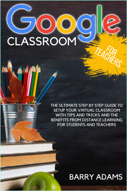 Google Classroom For Teachers The Ultimate Step By Step Guide To Setup