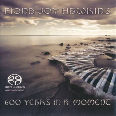 Fiona Joy Hawkins - 600 Years In A Moment (2013) [Hi-Res SACD Rip]
