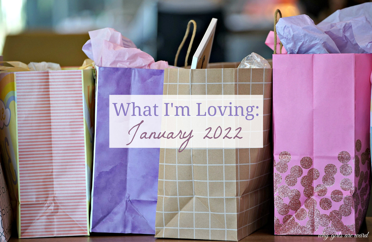 What I'm Loving January 2022