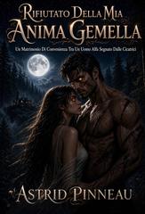 Astrid Pinneau – Il Duetto Della Compagna Rifiutata Dall’alpha Vol. 1. Rifiutato Dalla Mia Anima Gemella (2026)