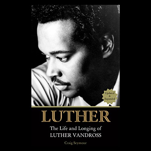 The Life and Longing of Luther Vandross - Craig Seymour