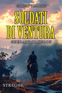 Gilbert V. Martin  - Soldati di ventura 1. Gherart di Keron (2024)
