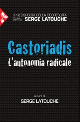 Serge Latouche (a cura di) – Castoriadis. L’autonomia radicale (2020)
