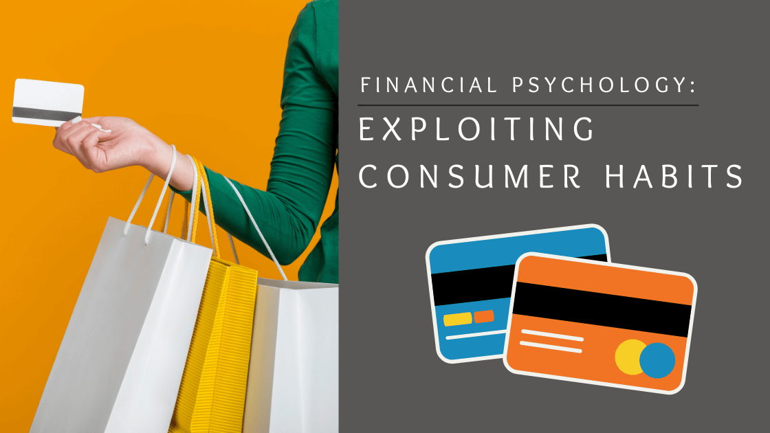 Financial Psychology: Exploiting Consumer Habits