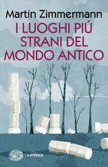 Martin Zimmermann – I luoghi più strani del mondo antico (2019)