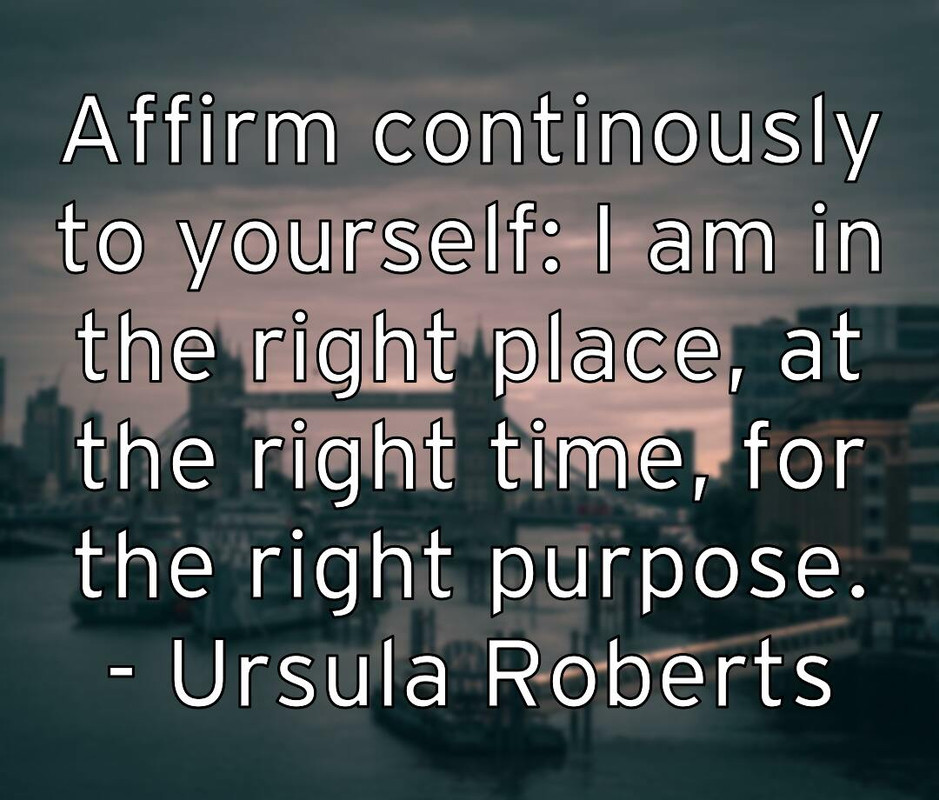 affirm-continously-to-yourself-i-am-in-the-right-place-at-the-ri