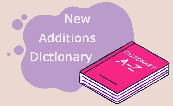 New Additions Dictionary