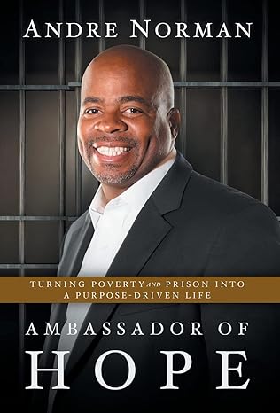 Ambassador of Hope: Turning Poverty and Prison Into a Purpose-Driven Life