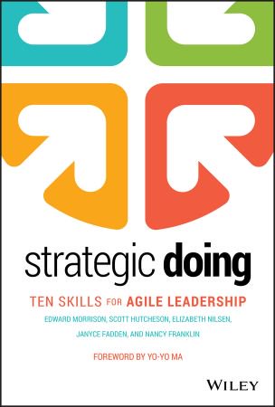 Strategic Doing: Ten Skills for Agile Leadership Strategic Doing: Ten Skills for Agile Leadership