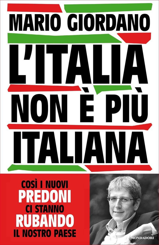 Mario Giordano - L' Italia non è più italiana. Così i nuovi predoni ci stanno rubando il nostro Paese (2019)